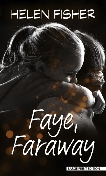 Faye, faraway / Helen Fisher.