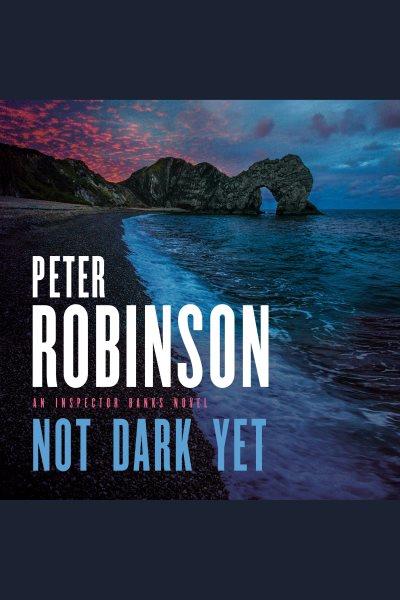 Not dark yet [electronic resource]. Peter Robinson.