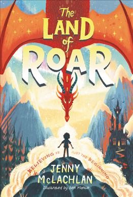 The land of Roar / Jenny McLachlan ; illustrated by Ben Mantle.