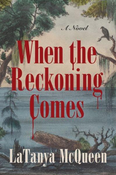 When the reckoning comes:  a novel / LaTanya McQueen.