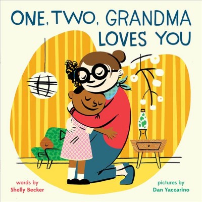 One, two, grandma loves you / words by Shelly Becker ; pictures by Dan Yaccarino.