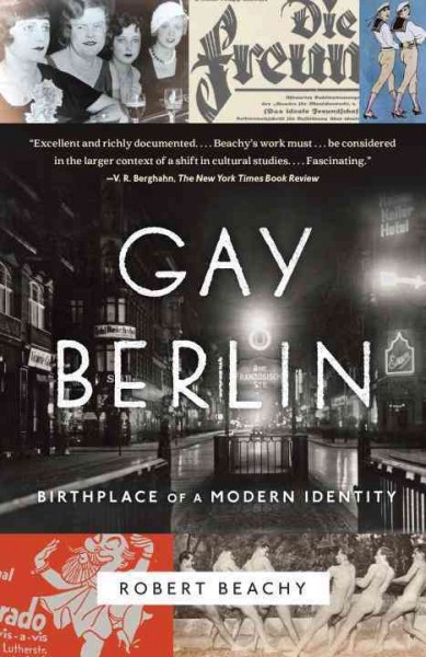 Gay Berlin : birthplace of a modern identity / Robert Beachy.