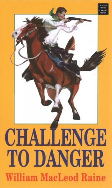 Challenge to danger / William MacLeod Raine.