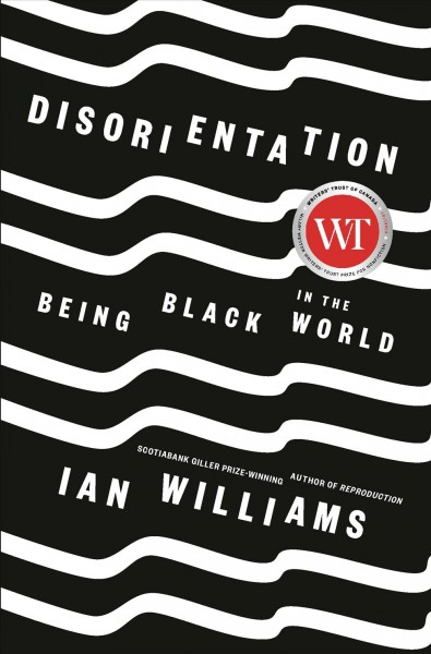 Disorientation : being Black in the world / Ian Williams.
