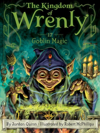 The Kingdom of Wrenly.  Bk. 17  Goblin magic / by Jordan Quinn ; illustrated by Robert McPhillips.