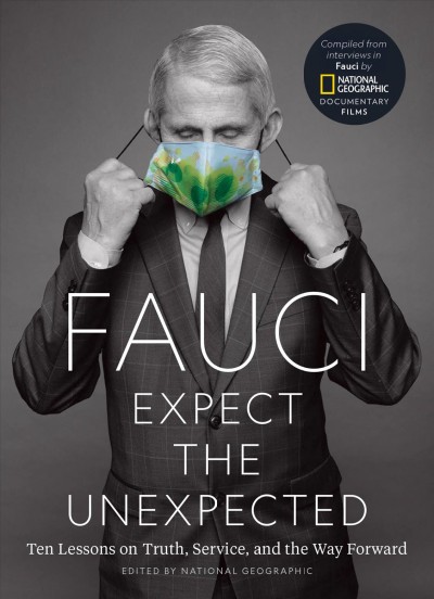 Fauci : expect the unexpected : ten lessons on truth, service, and the way forward / [edited by National Geographic].