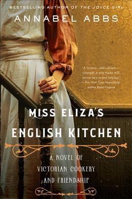 Miss Eliza's English kitchen : a novel of Victorian cookery and friendship / Annabel Abbs.