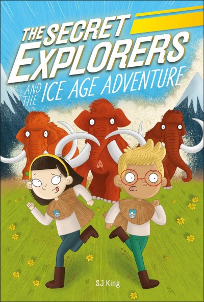 The secret explorers and the ice age adventure / SJ King ; illustrator, Ellie O'Shea.