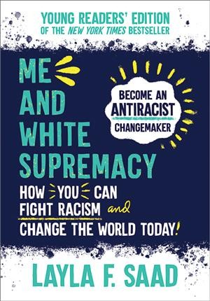 Me and white supremacy : young readers' edition / Layla F. Saad.