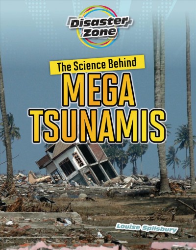 The science behind mega tsunamis / Louise Spilsbury.