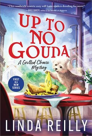 Up to no gouda :  a grilled cheese mystery / Linda Reilly.