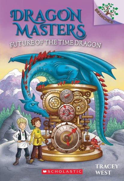 Future of the time dragon / by Tracey West ; illustrated by Daniel Griffo.