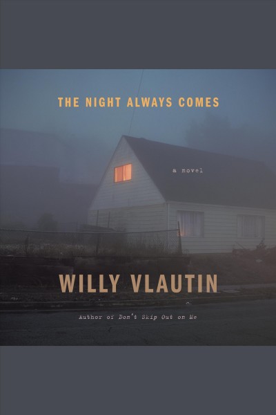 The night always comes [electronic resource] : A novel. Willy Vlautin.