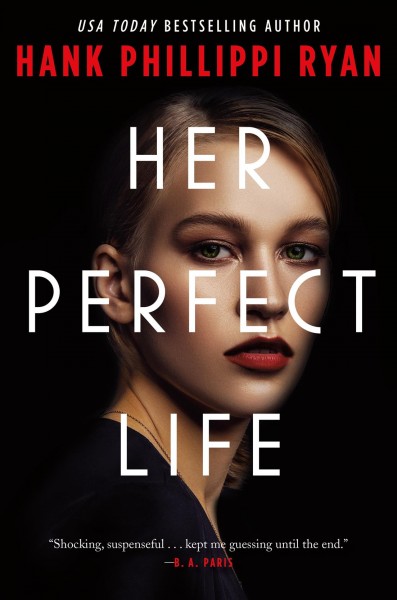 Her perfect life / Hank Phillippi Ryan.
