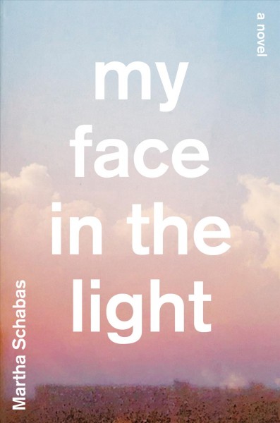 My face in the light / Martha Schabas.