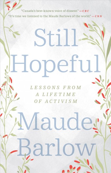 Still hopeful [electronic resource] : Lessons from a lifetime of activism. Maude Barlow.