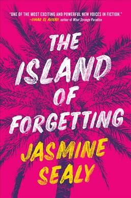 The island of forgetting / Jasmine Sealy.