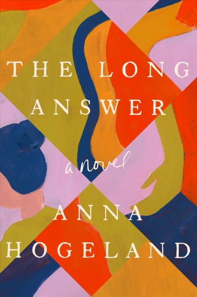 The long answer / Anna Hogeland.