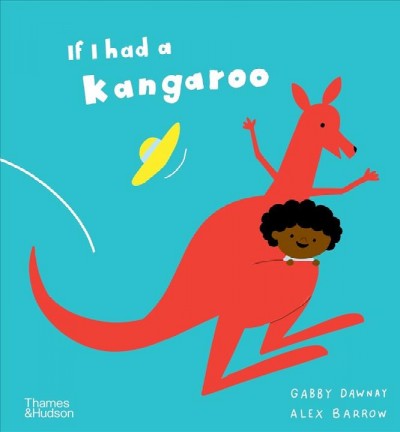 If I had a kangaroo / Gabby Dawnay ; Alex Barrow.
