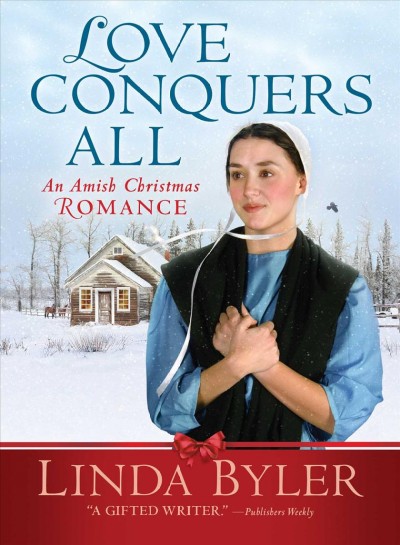Love conquers all : an Amish romance / Linda Byler.