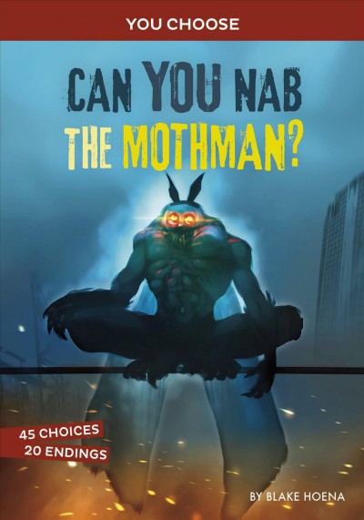 You Choose: Can you nab the Mothman?/ Blake Hoena.