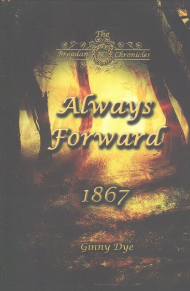 Always forward : January - October 1867 / Ginny Dye.