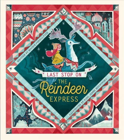 Last stop on the Reindeer Express / Maudie Powell-Tuck ; Karl James Mountford.