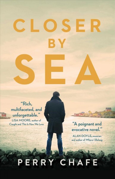 Closer by sea : a novel / Perry Chafe.