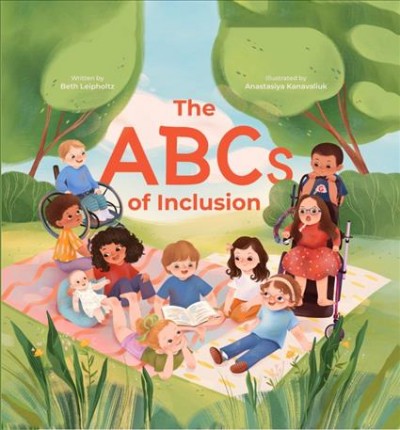 The ABCs of inclusion / Beth Leipholtz ; illustrated by Anastasiya Kanavaliuk.