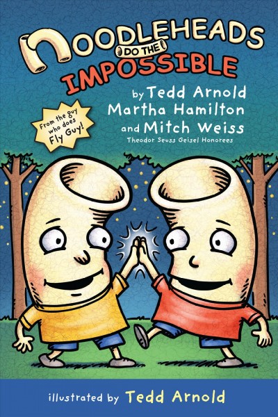 Noodleheads do the impossible / by Tedd Arnold, Martha Hamilton and Mitch Weiss ; illustrated by Ted Arnold.