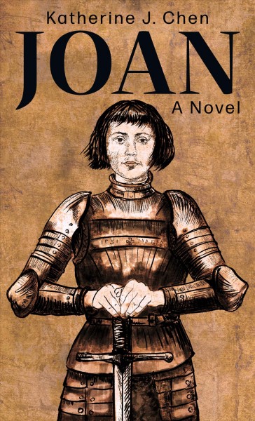 Joan : a novel / Katherine J. Chen.