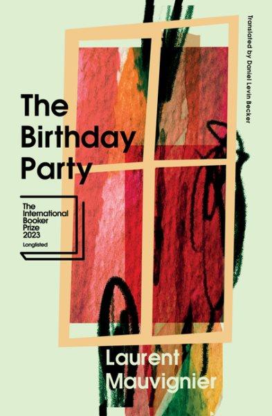 The birthday party / Laurent Mauvignier ; translated from the French by Daniel Levin Becker.