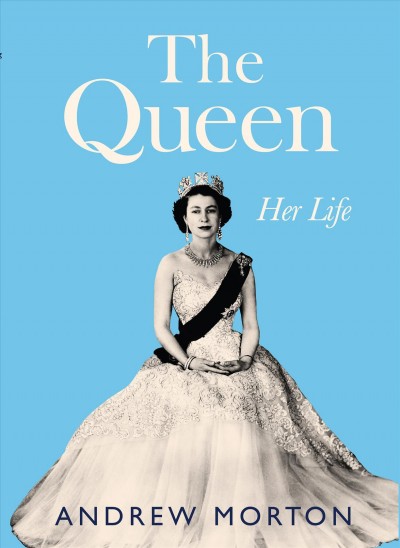 The Queen : her life / Andrew Morton.