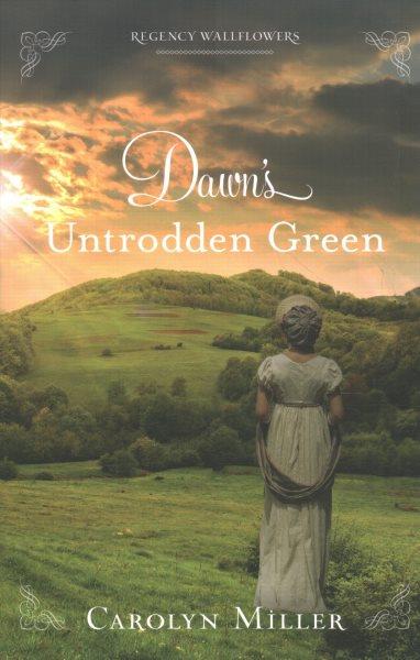 Dawn's untrodden green / Carolyn Miller.