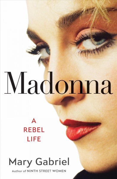 Madonna : a rebel life / Mary Gabriel.