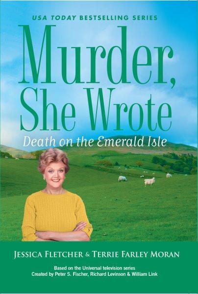 Death on the Emerald Isle / Jessica Fletcher and Terrie Farley Moran.