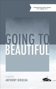Going to beautiful : a novel / by Anthony Bidulka.