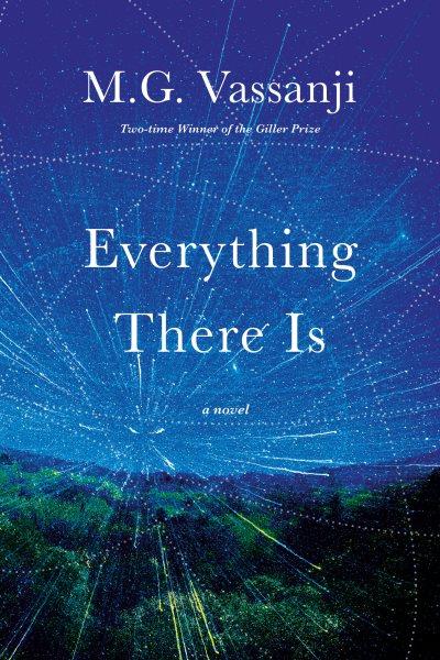 Everything there is : a novel / M.G. Vassanji.