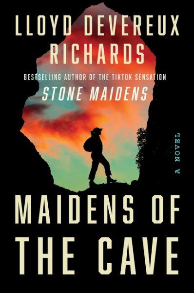 Maidens of the cave : a novel / Lloyd Devereux Richards.