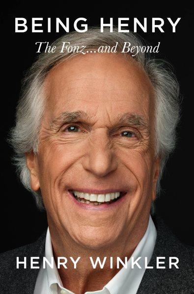 Being Henry : the Fonz... and beyond / Henry Winkler ; written with James Kaplan.