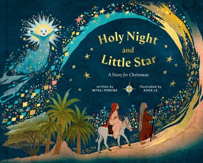 Holy night and little star : a story for Christmas / written by Mitali Perkins ; illustrated by Khoa Le.