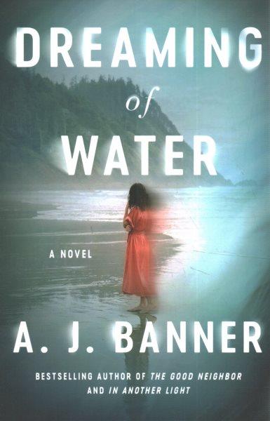 Dreaming of water : a novel / A.J. Banner.