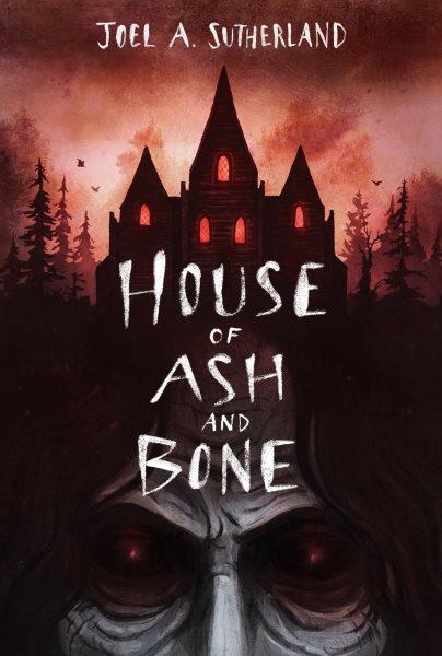 House of ash and bone / Joel A. Sutherland.
