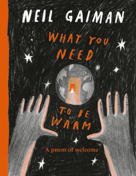 What you need to be warm : a poem of welcome / Neil Gaiman.