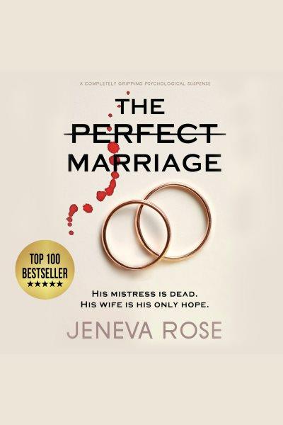 The perfect marriage [electronic resource] : a completely gripping psychological suspense. Jeneva Rose.