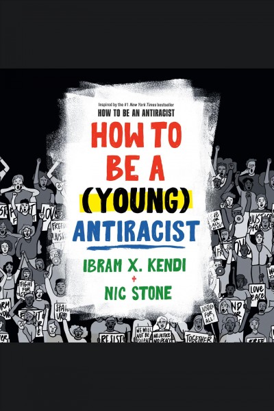 How to be a (young) antiracist [electronic resource]. Ibram X Kendi.