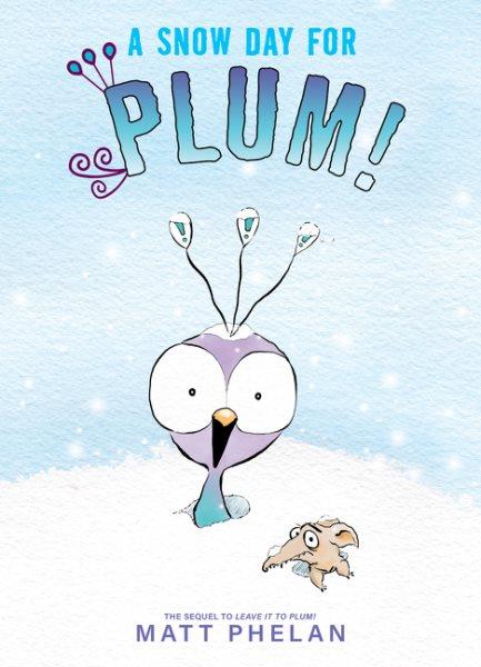 A snow day for Plum! / Matt Phelan.