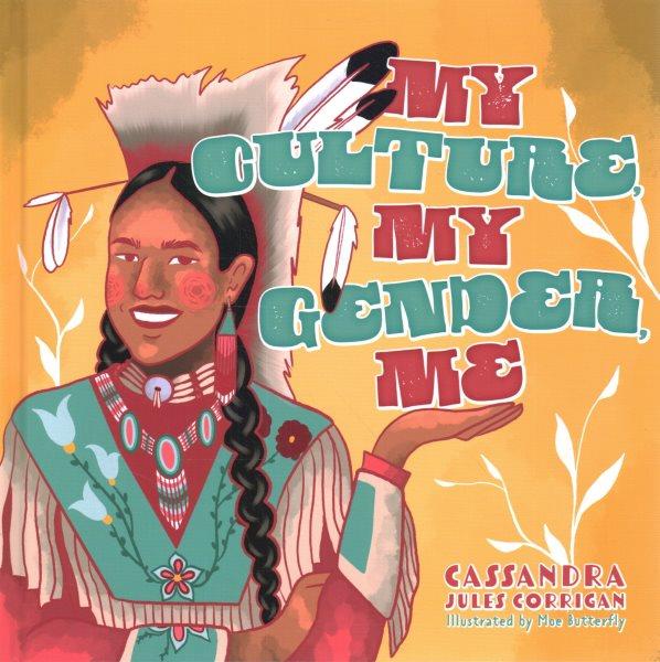 My culture, my gender, me / Cassandra Jules Corrigan ; illustrated by Moe Butterfly.