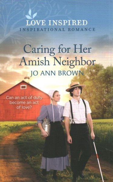 Caring for her Amish neighbor / Jo Ann Brown.