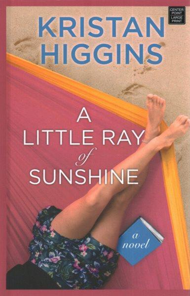 A little ray of sunshine : a novel / Kristan Higgins.